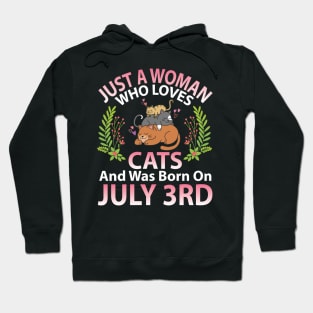 Just A Woman Who Loves Cats And Was Born On July 3rd Happy Me Nana Mommy Aunt Sister Wife Daughter Hoodie